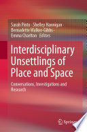 Interdisciplinary Unsettlings of Place and Space : Conversations, Investigations and Research /