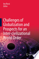 Challenges of Globalization and Prospects for an Inter-civilizational World Order /