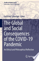 The Global and Social Consequences of the COVID-19 Pandemic : An Ethical and Philosophical Reflection /