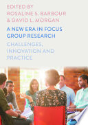 A new era in focus group research : challenges, innovation and practice /