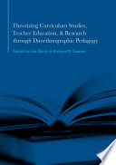 Theorizing curriculum studies, teacher education, and research through duoethnographic pedagogy /