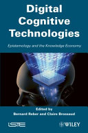 Digital cognitive technologies : epistemology and the knowledge economy /