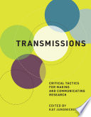 Transmissions : critical tactics for making and communicating research /