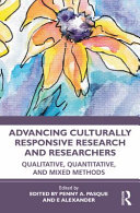 Advancing culturally responsive research and researchers : qualitative, quantitative, and mixed methods /