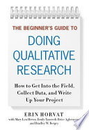 The beginner's guide to doing qualitative research : how to get into the field, collect data, and write up your project /