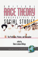 Critical race theory perspectives on the social studies : the profession, policies, and curriculum /