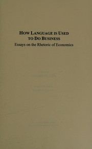 How language is used to do business : essays on the rhetoric of economics /