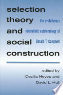 Selection theory and social construction : the evolutionary naturalistic epistemology of Donald T. Campbell /