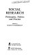 Social research : philosophy, politics and practice /