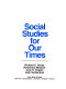 Social studies for our times /