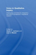 Voice in qualitative inquiry : challenging conventional, interpretive, and critical conceptions in qualitative research /