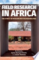 Field research in Africa : the ethics of researcher vulnerabilities /
