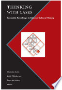 Thinking with cases : specialist knowledge in Chinese cultural history /