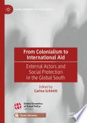 From Colonialism to International Aid : External Actors and Social Protection in the Global South	 /