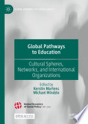 Global Pathways to Education  : Cultural Spheres, Networks, and International Organizations /