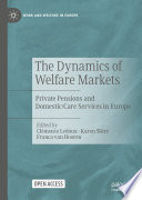 The Dynamics of Welfare Markets : Private Pensions and Domestic/Care Services in Europe /