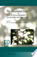 The disoriented state : shifts in governmentality, territoriality and governance /