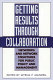 Getting results through collaboration : networks and network structures for public policy and management /