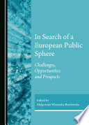 In search of a European public sphere : challenges, opportunities and prospects /