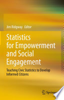 Statistics for Empowerment and Social Engagement : Teaching Civic Statistics to Develop Informed Citizens /