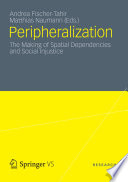 Peripheralization : the making of spatial dependencies and social injustice /