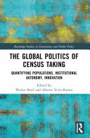 The global politics of census taking : quantifying populations, institutional autonomy, innovation /
