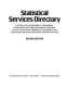 Statistical services directory : a guide to the organizations, corporations, professional and trade associations, research centers, universities, publishers, foundations, and government agencies that provide statistical services.