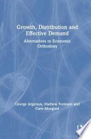 Growth, distribution, and effective demand : alternatives to economic orthodoxy : essays in honor of Edward J. Nell /