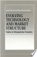 Evolving technology and market structure : studies in Schumpeterian economics /