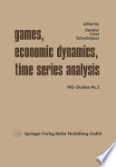 Games, economic dynamics, and time series analysis : symposium in memoriam Oskar Morgenstern organized at the Institute for Advanced Studies, Vienna /