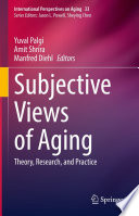 Subjective Views of Aging : Theory, Research, and Practice /