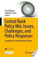 Central Bank Policy Mix: Issues, Challenges, and Policy Responses : Handbook of Central Banking Studies /
