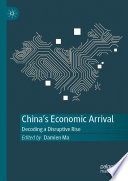 China's Economic Arrival : Decoding a Disruptive Rise /