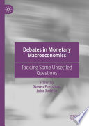 Debates in Monetary Macroeconomics : Tackling Some Unsettled Questions /