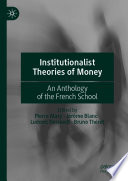 Institutionalist Theories of Money : An Anthology of the French School /