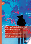 The 2008 Global Financial Crisis in Retrospect : Causes of the Crisis and National Regulatory Responses  /