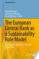 The European Central Bank as a Sustainability Role Model : Philosophical, Ethical and Economic Perspectives /