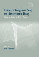 Complexity, endogenous money and macroeconomic theory : essays in honour of Basil J. Moore /