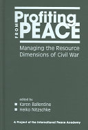Profiting from peace : managing the resource dimensions of civil war /
