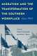 Migration and the transformation of the southern workplace since 1945 /