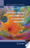 Decision Theory and Choices : A Complexity Approach / editors, Marisa Faggini [and] Concetto Paolo Vinci.