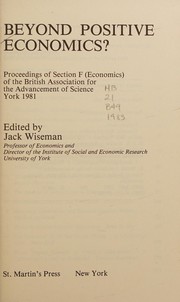Beyond positive economics? : proceedings of Section F (Economics) of the British Association for the Advancement of Science, York, 1981 /