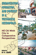 Urbanization, migration, and poverty in a Vietnamese metropolis : Hồ Chí Minh City in comparative perspectives /