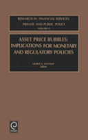 Asset price bubbles : implications for monetary and regulatory policies /