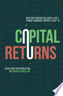 Capital returns : investing through the capital cycle : a money manager's reports 2002-15 /