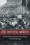 The defining moment : the Great Depression and the American economy in the twentieth century /