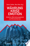 Währung - Krise - Emotion : Kollektive Wahrnehmungsweisen von Wirtschaftskrisen /