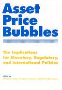 Asset price bubbles : the implications for monetary, regulatory, and international policies /