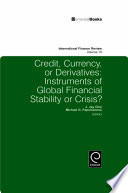 Credit, currency or deratives : instruments of global financial stability or crisis? /