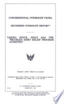 Congressional Oversight Panel December oversight report  : taking stock : what has the Troubled Asset Relief Program achieved?